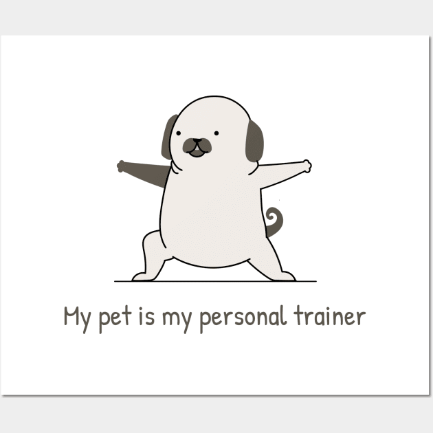 My pet is my personal trainer Wall Art by InkBlitz